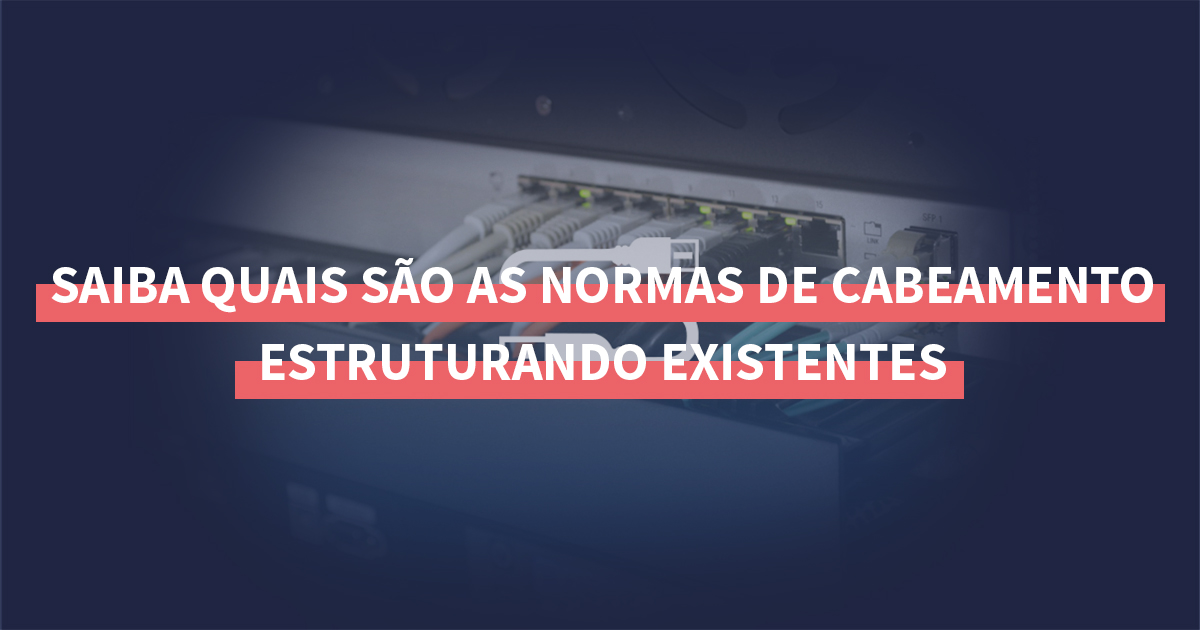 Conheça As Normas De Cabeamento Estruturado 0468