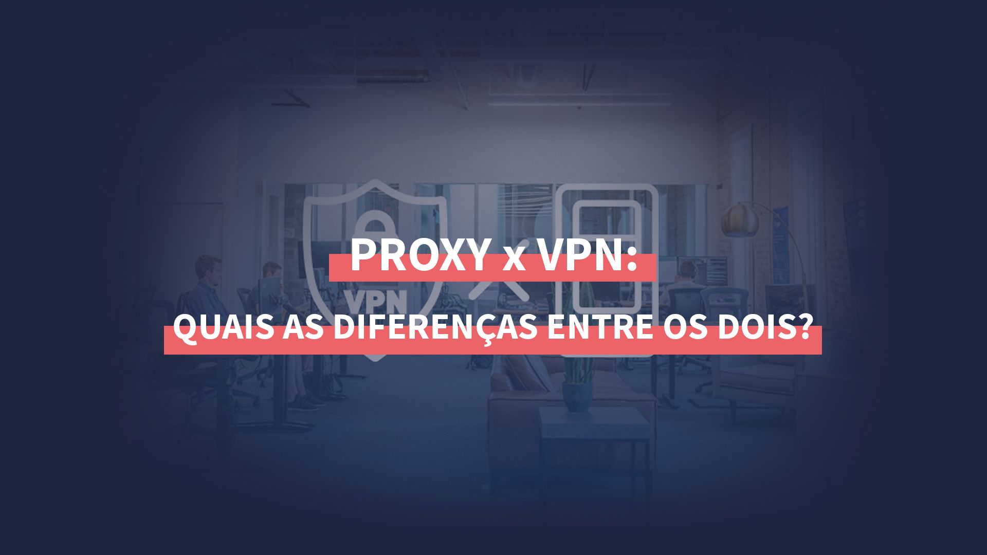 O que é proxy e qual a diferença para a VPN? – Tecnoblog